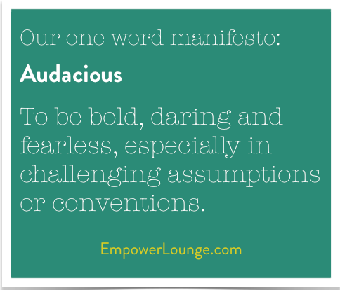 Our one word manifesto: Audacious
